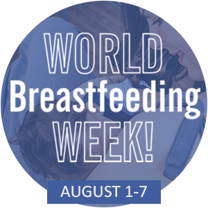 World Breastfeeding Week - August 1-7!