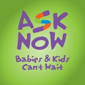 Ask Now Babies & Kids Can't Wait